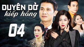 DUYÊN DỞ KIẾP HỒNG - TẬP 4 | PHIM TRUYỀN HÌNH VIỆT NAM | PHIM TÌNH CẢM - TÂM LÝ XÃ HỘI VIỆT NAM