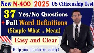 FULL N400 37 Yes/No Questions (New form) & Easy and Clear Word Definitions -US Citizenship Test 2025