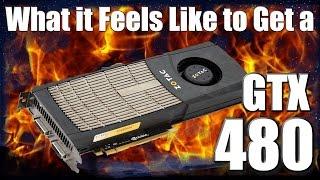 What it Feels Like to get a GeForce GTX 480