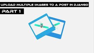 Upload multiple images to a post in Django (Simple Solution)