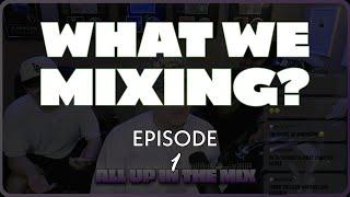 WHAT WE MIXING? EP1