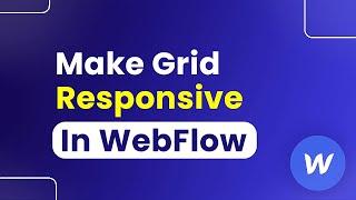 How to Make Grid Responsive in Webflow (Step By Step)