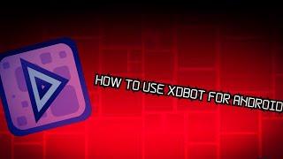 HOW TO USE XDBOT FOR ANDROID