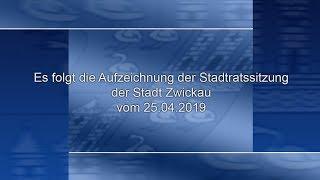 Stadtratssitzung der Stadt Zwickau vom 25.04.2019 Teil 01