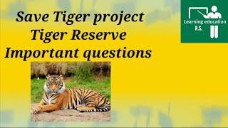 Important questions,Save Tiger project,Tiger reserve 