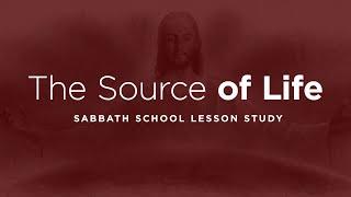 The Source of Life // November 30, 2024 // Sabbath School