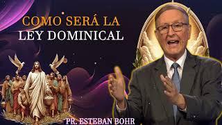 Como será la Ley Dominical - Pastor Esteban Bohr