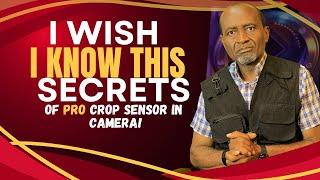 I WISH I KNOW THIS SECRETS of pro crop sensor in camera!