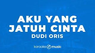 Aku Yang Jatuh Cinta - Dudy Oris (KARAOKE VERSION)