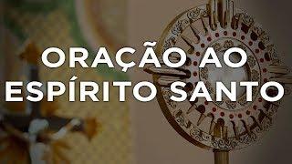 ORAÇÃO AO ESPÍRITO SANTO | PADRE REGINALDO MANZOTTI