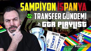 AVRUPA ŞAMPİYONU İSPANYA !!! TRANSFER GÜNDEMİ , GTA PLAYLIST