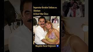 İBRAHİM TATLISES VE SİBELCAN IN ESKİLERE DAYANAN DOSTLUĞU #ibrahimtatlıses #sibelcan