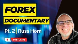 Forex Trading Documentary With Russ Horn Part 2