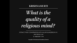 What is the quality of a religious mind? | J. Krishnamurti