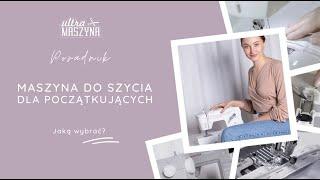 Maszyna do szycia dla początkujących - jaką maszynę do szycia kupić?
