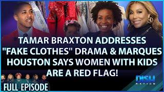 Tamar Addresses Fake Clothes Drama & Marques Houston Says Single Moms Are Red Flags -EP 163 04/19/23