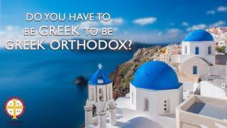 Do You Have to Be Greek to be Greek Orthodox? | Greek Orthodox 101