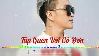 Tập Quen Với Cô Đơn.HKT Titi