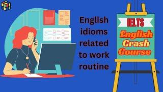 IELTS | English Idioms for Work Routine