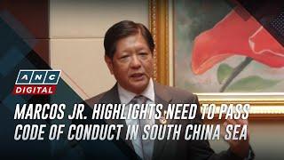 Marcos Jr. highlights need to pass Code of Conduct in South China Sea | ANC