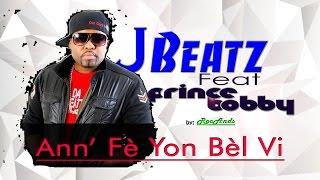 Ann fe yon bel vi  - J-Beatz feat Prince Bobby ( Video Lyrics)