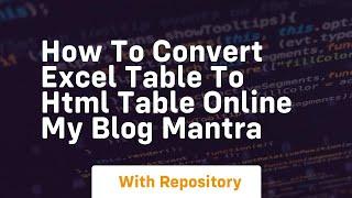 How to convert excel table to html table online my blog mantra