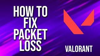 How To Fix Packet Loss Valorant Tutorial