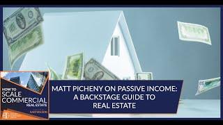 Matt Picheny On Passive Income: A Backstage Guide To Real Estate