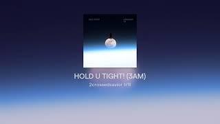 HOLD U TIGHT! (3AM)