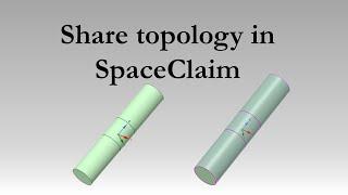 Two Ways to Create Shared Topology efficiently in SpaceClaim | Ansys tutorials