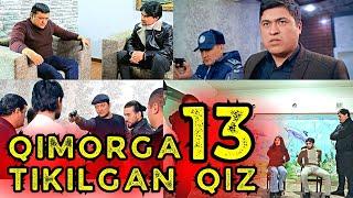 QIMORGA TIKILGAN QIZ 13 | ҚИМОРГА ТИКИЛГАН ҚИЗ 13