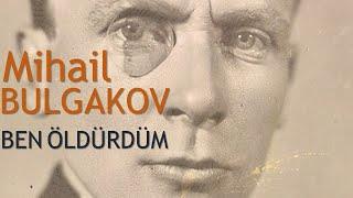 "Ben Öldürdüm" Mihail BULGAKOV sesli kitap tek parça Akın ALTAN