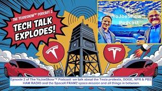 The YoJoeShow Podcast - E2: Tesla protests, DOGE, NPR & PBS, HAM RADIO and the SpaceX FRAM2