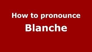 How is Blanche pronounced in US - PronounceNames.com