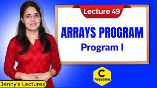 C-49 Arrays in C - Part 4 | Array Program 1 | C Programming Tutorials