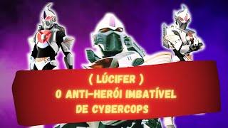 Lúcifer o Anti-Herói Imbatível de Cybercops!