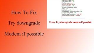 How To Solve Try Downgrade Modem If Possible