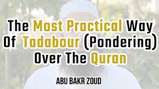 The Most Practical Way Of Tadabour (Pondering) Over The Quran | Abu Bakr Zoud