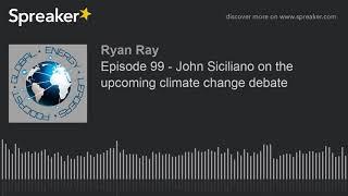 Episode 99 - John Siciliano on the upcoming climate change debate