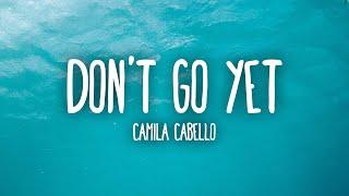 Camila Cabello - Don't Go Yet (Lyrics)