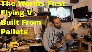 Building The Worlds First Pallet Flying V Electric Guitar Handmade