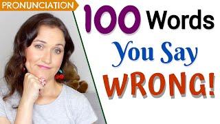 100 Words You Say Wrong (Common pronunciation mistakes in English)