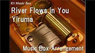 River Flows in You/Yiruma [Music Box]