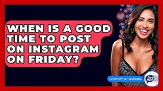 When Is a Good Time to Post on Instagram on Friday? - Everyday-Networking