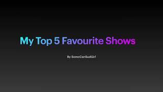 My Top 5 Favourite Shows