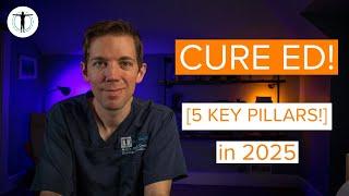 How to CURE ED! [5 KEY Pillars] in 2025