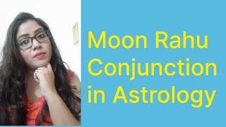 Moon Rahu Conjunction in Astrology