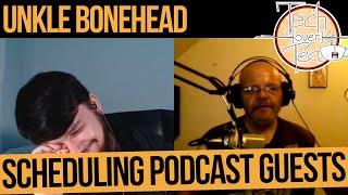 Scheduling Podcast Guests - feat Unkle Bonehead