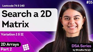 Search a 2D Matrix - Variation I & II | 2D Arrays - Part 2 | DSA Series by Shradha Ma'am