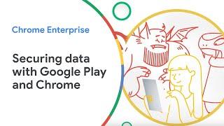 How managed Google Play and Chrome Enterprise help IT admins secure data